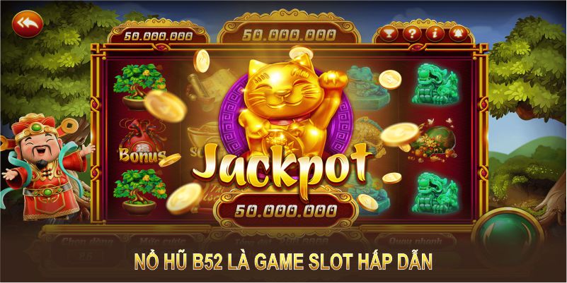 Nổ hũ B52 là game slot hấp dẫn với cơ hội nhận giải thưởng khủng